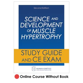 Science and Development of Muscle Hypertrophy 2nd Edition Online CE Course Without Book